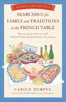 Searching for Family and Traditions at the French Table:  Book Two Nord-Pas-de-Calais, Normandy, Brittany, Loire and Auvergne