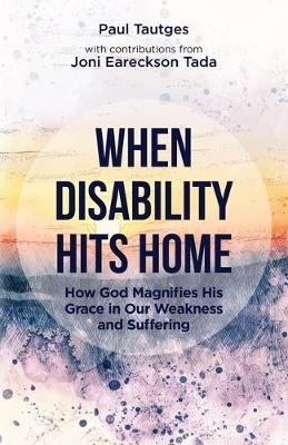 When Disability Hits Home: How God Magnifies His Grace in Our Weakness and Suffering