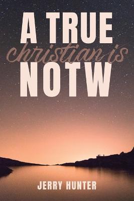 A True Christian Is NOTW