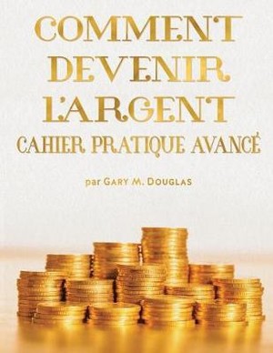 COMMENT DEVENIR L'ARGENT CAHIER PRATIQUE AVANCÉ - Advanced Money Workbook French