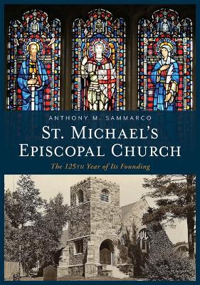 St. Michael's Episcopal Church: The 125th Year of Its Founding