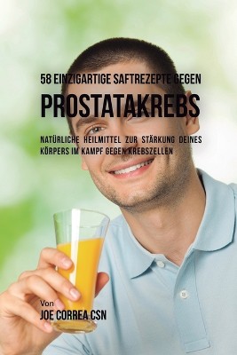 58 einzigartige Saftrezepte gegen Prostatakrebs