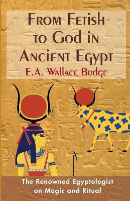 From Fetish to God in Ancient Egypt