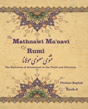 The Mathnawi Ma&#712;navi of Rumi, Book-6