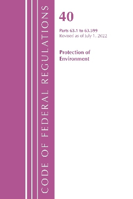 Code of Federal Regulations, Title 40 Protection of the Environment 63.1-63.599, Revised as of July 1, 2022
