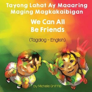 We Can All Be Friends (Tagalog-English) Tayong Lahat ay Maaaring Maging Magkakaibigan