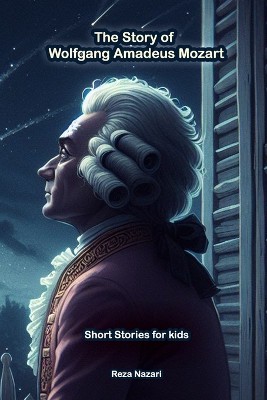 The Story of Wolfgang Amadeus Mozart