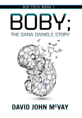 Bio-tech Book 1: BOBY The Dana Daniels Story