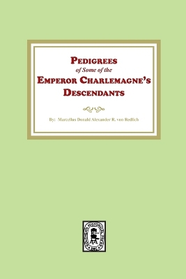 Pedigrees of some of the Emperor Charlemagne's Descendants