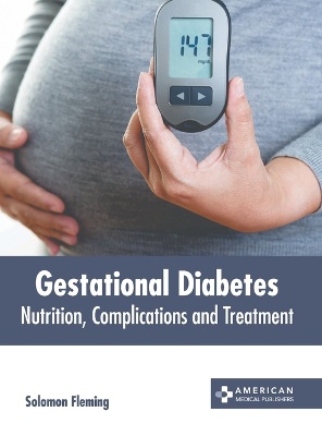 Gestational Diabetes: Nutrition, Complications and Treatment