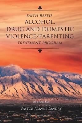Faith Based Alcohol, Drug and Domestic Violence/ Parenting Treatment Program