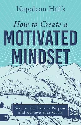 Napoleon Hill's How to Create a Motivated Mindset