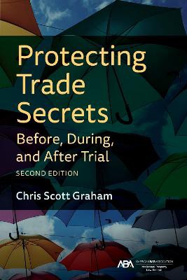 Protecting Trade Secrets Before, During, and After Trial, Second