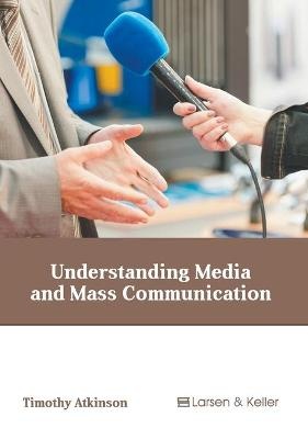 Understanding Media and Mass Communication