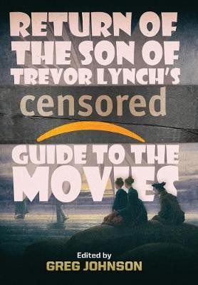 Return Of The Son Of Trevor Lynch's Censored Guide To The Movies