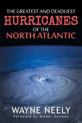 The Greatest and Deadliest Hurricanes of the North Atlantic