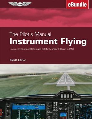 The Pilot's Manual: Instrument Flying