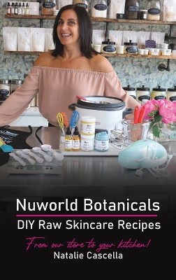 Nuworld Botanicals DIY Raw Skincare Recipes