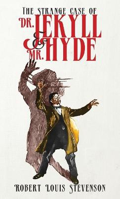 The Strange Case of Dr. Jekyll and Mr. Hyde: The Original 1886 Edition