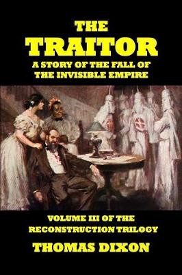 The Traitor-a Story Of The Fall Of The Invisible Empire
