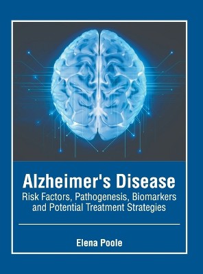 Alzheimer's Disease: Risk Factors, Pathogenesis, Biomarkers and Potential Treatment Strategies