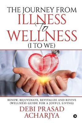 The Journey from Illness to Wellness (I to WE)