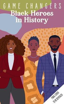 Game Changers: Black Heroes in History