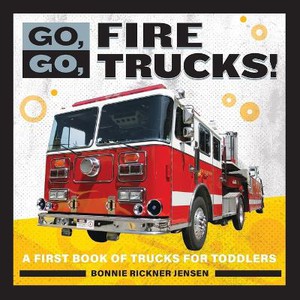 Go, Go, Fire Trucks!: A First Book of Trucks for Toddlers