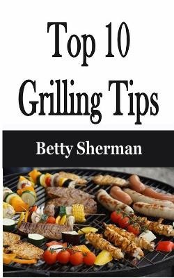 Top 10 Grilling Tips