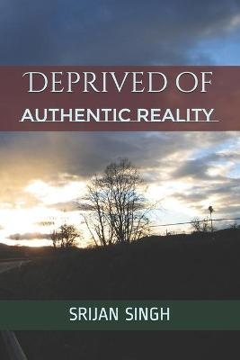 Deprived of Authentic Reality