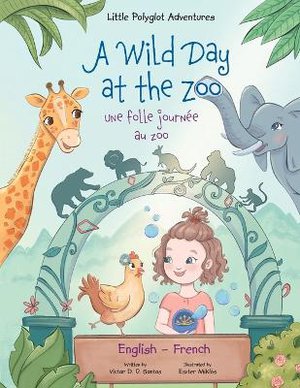 A Wild Day at the Zoo / Une Folle Journ�e Au Zoo - Bilingual English and French Edition