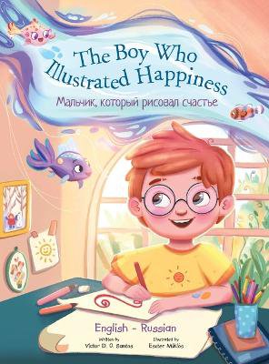 The Boy Who Illustrated Happiness - Bilingual Russian and English Edition