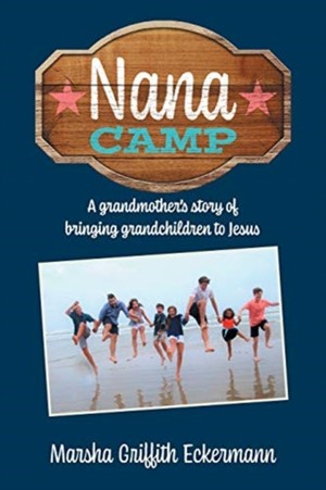 Nana Camp: A grandmother's story of bringing grandchildren to Jesus