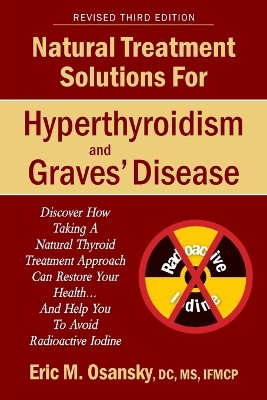 Natural Treatment Solutions for Hyperthyroidism and Graves' Disease 3rd Edition