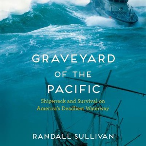 Graveyard of the Pacific: Shipwreck and Survival on America's Deadliest Waterway