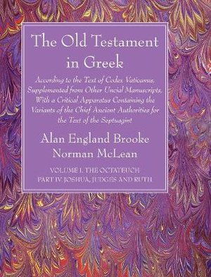 The Old Testament In Greek, Volume I The Octateuch, Part Iv Joshua, Judges And Ruth