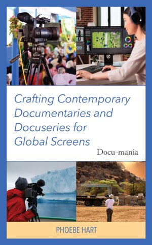 Crafting Contemporary Documentaries and Docuseries for Global Screens