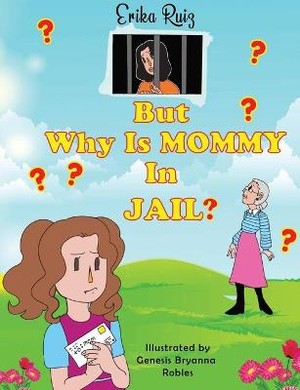 But Why is Mommy in Jail?