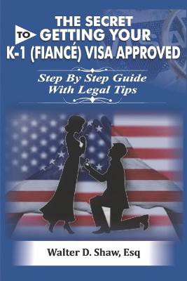 The Secret To Getting Your K-1 (F??n?é) Visa Approved