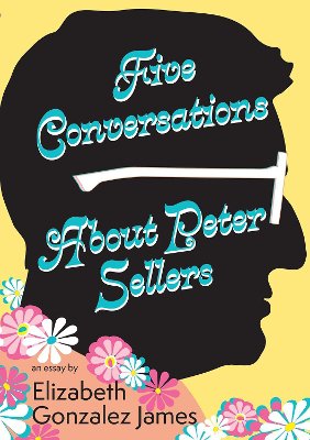 Five Conversations about Peter Sellers: Hybrid Play/Essay