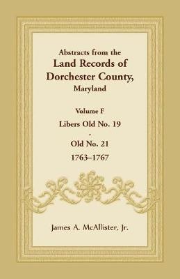 Abstracts from the Land Records of Dorchester County, Maryland, Volume F