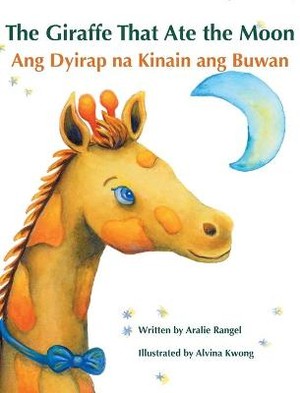 The Giraffe That Ate the Moon / Ang Dyirap na Kinain ang Buwan
