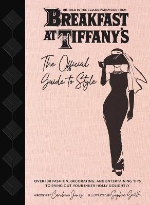 Breakfast at Tiffany's: The Official Guide to Style