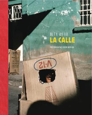 Alex Webb: La Calle (Signed Edition)