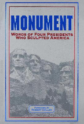 Monument: Words of Four Presidents Who Sculpted America