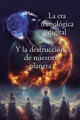 La era tecnol�gica digital y la destrucci�n de nuestro planeta