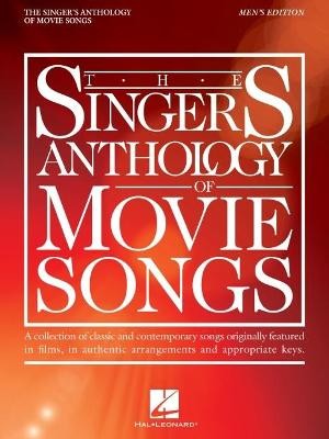 The Singer's Anthology of Movie Songs: Men's Edition - A Collection of Classic and Contemporary Songs Originally Featured in Films in Authentic Arrangements and Appropriate Keys