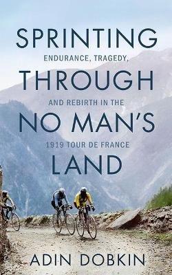 Sprinting Through No Man's Land: Endurance, Tragedy, and Rebirth in the 1919 Tour de France