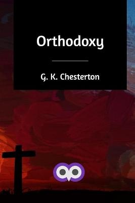 Chesterton, G: Orthodoxy