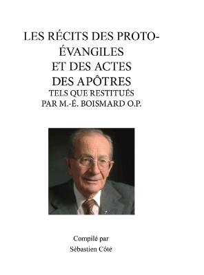 Les R�cits Des Proto-�vangiles Et Des Actes Des Ap�tres Tels Que Restitu�s Par M.-�. Boismard O.P.
